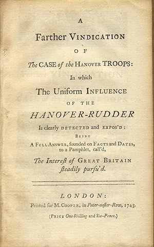 A farther vindication of The case of the Hanover troops: In which the uniform influence of the Ha...