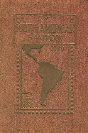 The South American handbook, 1939. (Sixteenth annual edition). A year book and guide to the count...