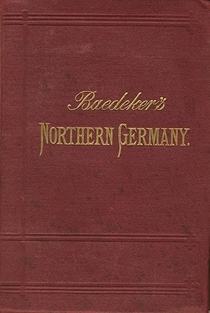 Northern Germany as far as the Bavarian and Austrian frontiers. Handbook for travellers by K. Bae...