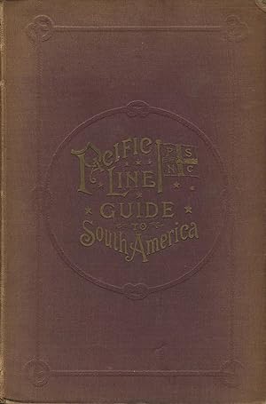 Pacific Line Guide to South America; containing information for travellers and shippers to ports ...