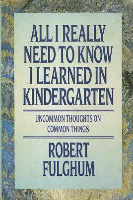 Seller image for ALL I REALLY NEED TO KNOW I LEARNED IN KINDERGARTEN: Uncommon Thoughts about Common Things for sale by By The Way Books