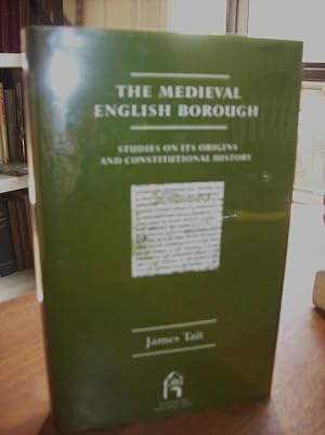 The Medieval English Borough: Studies on its Origins and Constitutional History