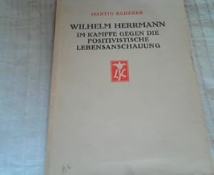 Immagine del venditore per Wilhelm Herrmann, Im Kampfe gegen die positivistische Lebensanschauung venduto da Versandhandel Rosemarie Wassmann