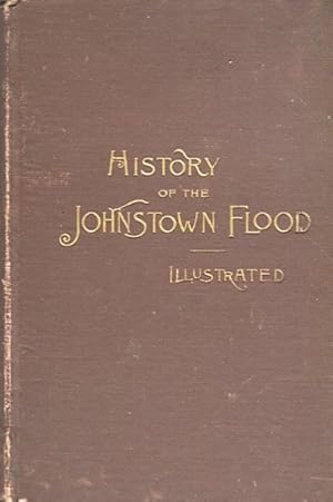 History Of The Johnstown Flood. The Salesman's Dummy; "All the Fearful Record; the Breaking of th...