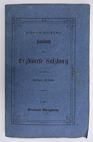 Seller image for Historisch-statistisches Handbuch der Erzdizese Salzburg in ihren heutigen Grnzen. Ruraldecanate des Flachlandes, I.Heft: Decanat Bergheim. Salzburg, Duyle 1860. 2 Bll., VI, 134 S., 1 Bl., OBrosch. for sale by Antiquariat Johannes Mller