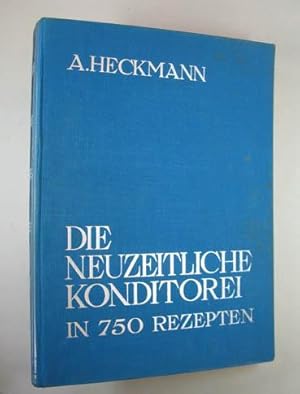 Die neuzeitliche Konditorei in 750 Rezepten. Handbuch für die gesamte Konditorei. Nordhausen, H. ...