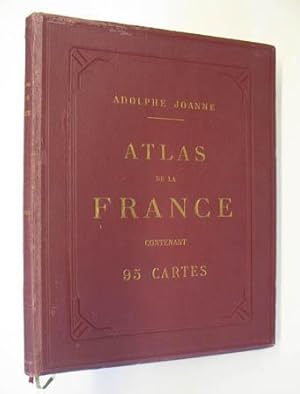 Atlas de la France. Contenant 95 cartes titées en quatre couleurs et 94 notices géographiques et ...