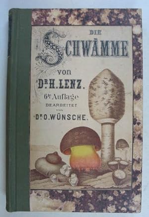 Nützliche, schädliche und verdächtige Schwämme. 6. Aufl. Bearbeitet von Dr. Otto Wünsche. Gotha, ...