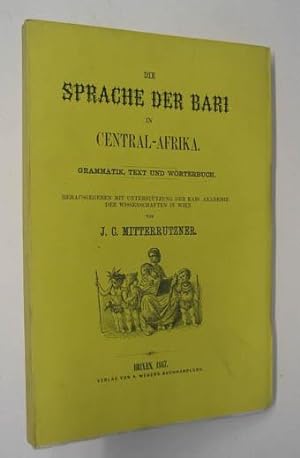 Die Sprache der Bari in Central-Afrika. Grammatik, Text und Wörterbuch. Hrsg. mit Unterstützung d...