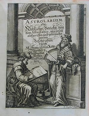 Franz, Astrolabium, Das ist: Gründliche Beschreibung und Unterricht, wie solches herrliche und ho...