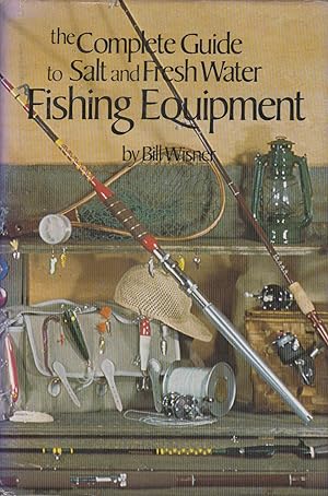 Seller image for THE COMPLETE GUIDE TO SALT AND FRESH WATER FISHING EQUIPMENT. By Bill Wisner. for sale by Coch-y-Bonddu Books Ltd