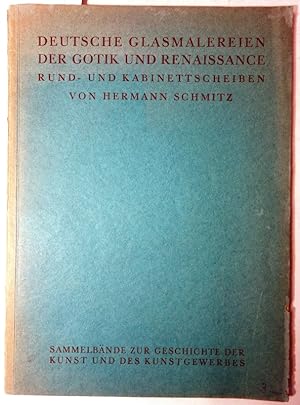 Deutsche Glasmalereien der Gotik und Renaissance. Rund- und Kabinettscheiben. ( Sammelbände zur G...