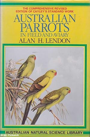 Imagen del vendedor de Australian Parrots in Field and Aviary: The Comprehensive Revised Edition of Cayley's Standard Work a la venta por Mr Pickwick's Fine Old Books