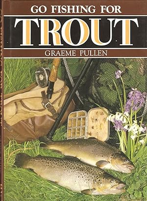 Seller image for GO FISHING FOR TROUT. By Graeme Pullen. for sale by Coch-y-Bonddu Books Ltd