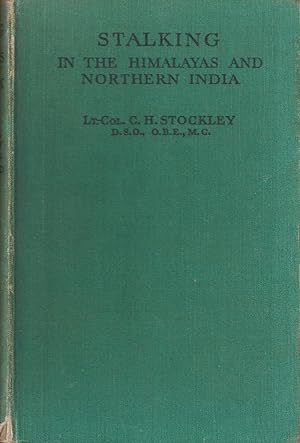 Image du vendeur pour STALKING IN THE HIMALAYAS AND NORTHERN INDIA. By Lt. Colonel C.H. Stockley, D.S.O., O.B.E., M.C. mis en vente par Coch-y-Bonddu Books Ltd