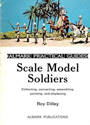 Seller image for Scale Model Soldiers: Collecting, Converting, Assembling, Painting, and Displaying for sale by Book Booth