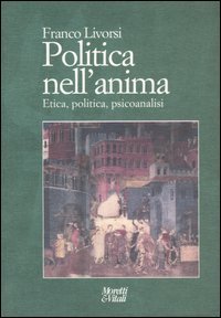 Immagine del venditore per Politica nell'anima. Etica, politica, psicoanalisi. venduto da FIRENZELIBRI SRL