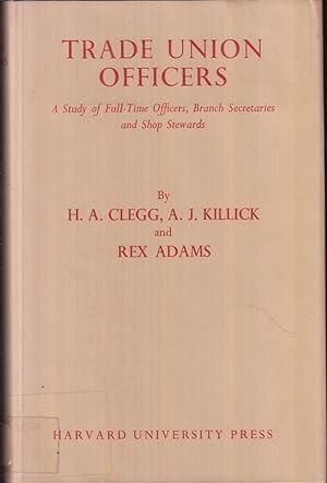 Seller image for Trade Union Officers: A Study of the Full-Time Officers, Branch Secretaries, and Shop Stewards in British Trade Unions for sale by Jonathan Grobe Books