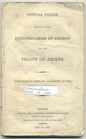 Official papers, Relative to the Preliminaries of London and the Treaty of Amiens, published at P...