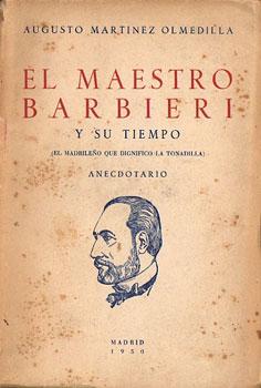 El Maestro Barbieri y su tiempo. (El madrileño que dignificó la tonadilla). Anecdotario
