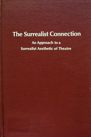 Image du vendeur pour The Surrealist Connection: An Approach to a Surrealist Aesthetic of Theatre mis en vente par School Haus Books