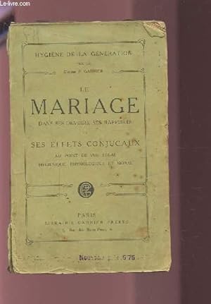 Bild des Verkufers fr LE MARIAGE DANS SES DEVOIRS, SES RAPPORTS ET SES EFFETS CONJUGAUX - AU POINT DE VUE LEGAL, HYGIENIQUE, PHYSIOLOGIQUE ET MORAL. zum Verkauf von Le-Livre