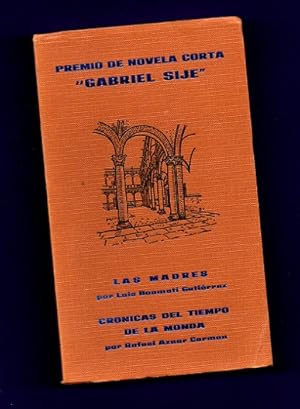 Imagen del vendedor de PREMIO DE NOVELA CORTA GABRIEL SIJE. III CONCURSO, 1978 : Las madres ; Crnicas del tiempo de la monda. [3er. Concurso de Novela Corta "Gabriel Sij"] a la venta por Librera DANTE