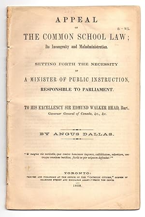 Bild des Verkufers fr Appeal on Common School Law; its Incongruity and Maladministration Setting Forth the Necessity of a Minister of Public Instruction, Responsible to Parliament to his Excellency Sir Edmund Walker Head, Bart. zum Verkauf von Attic Books (ABAC, ILAB)