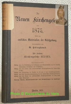 Bild des Verkufers fr Die Neuen Kirchengesetze von 1875. Nebst den amtlichen Materialen der Gesetzgebung. Mit Anhang : Kirchengestze 1873/1874. zum Verkauf von Bouquinerie du Varis