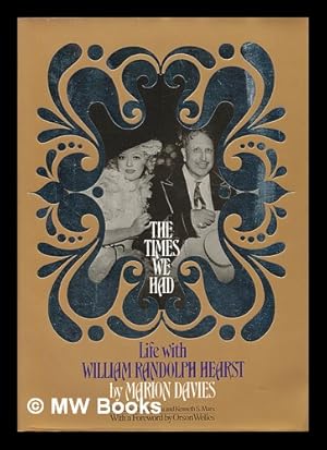 Seller image for The Times We Had : Life with William Randolph Hearst / by Marion Davies ; Edited by Pamela Pfau & Kenneth S. Marx ; with a Foreword by Orson Welles for sale by MW Books Ltd.