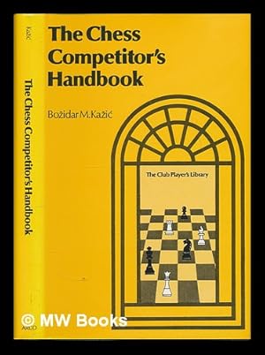 Immagine del venditore per The chess competitors' handbook / B.M. Kazic, with co-authors D. Djaja, M.E. Morrison, A. Elo. venduto da MW Books Ltd.