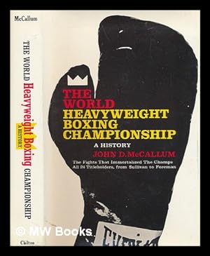 Seller image for The World Heavyweight Boxing Championship; a History [By] John D. McCallum. Foreword by Charles P. Larson for sale by MW Books Ltd.