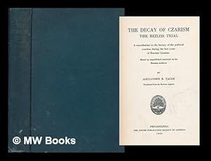 Seller image for The decay of Czarism : the Beiliss trial. A contribution to the history of political reaction during the last years of Russian Czarism. Based on unpublished materials in the Russian archives / by Alexander B. Tager ; translated from the Russian original for sale by MW Books Ltd.