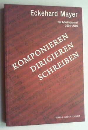 Komponieren, Dirigieren, Schreiben. Ein Arbeitsjournal 2004-2006.