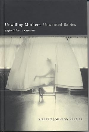 Immagine del venditore per Unwilling Mothers, Unwanted Babies: Infanticide in Canada venduto da Black Sheep Books