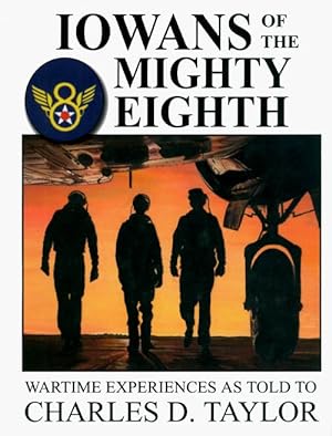 Iowans of the Mighty Eighth: Wartime Experiences as Told to Charles D. Taylor