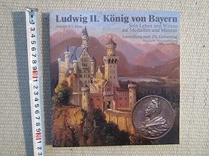 Ludwig II. König von Bayern : sein Leben und Wirken auf Medaillen und Münzen : Ausstellung zum 15...