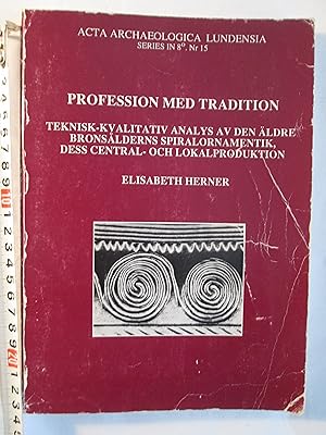 Profession med tradition : teknisk-kvalitativ analys av den äldre bronsålderns spiralornamentik, ...