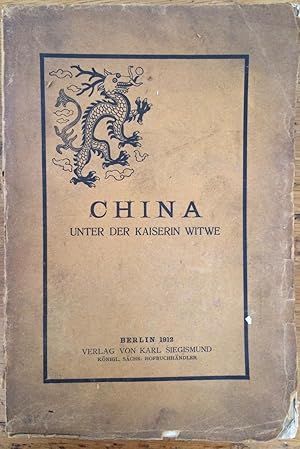 Imagen del vendedor de China unter der Kaiserin Witwe - Die Lebens- und Zeitgeschichte der Kaiserin Tzu Hsi a la venta por Arthur Probsthain