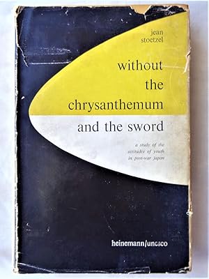 WITHOUT THE CHRYSANTHEMUM AND THE SWORD A study of the attitudes of youth in post-war Japan