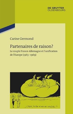 Seller image for Partenaires de raison? : Le couple France-Allemagne et l'unification de l'Europe (1963-1969) for sale by AHA-BUCH GmbH