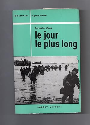 LE JOUR LE PLUS LONG. (6 juin 1944).Traduit de l'anglais par France Marie Watkins
