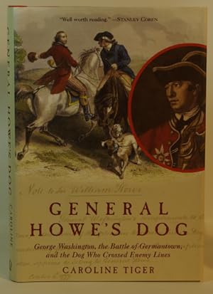 Bild des Verkufers fr General Howe's Dog George Washington, The Battle of Germantown, and the Dog Who Crossed Enemy Lines zum Verkauf von Town's End Books, ABAA