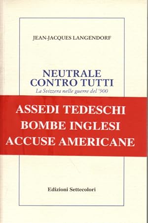 Immagine del venditore per Neutrale contro tutti La Svizzera nelle guerre del '900 venduto da Di Mano in Mano Soc. Coop