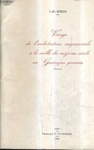 Seller image for VISAGE DE L'ARCHITECTURE SEIGNEURIALE A LA VEILLE DU SEIZIEME SIECLE EN GASCOGNE GERSOISE - EXTRAIT DU BULLETIN DE LA SOCIETE ARCHEOLOGIQUE DU GERS LXIIE ANNEE 1961 4ME TRIMESTRE. for sale by Le-Livre
