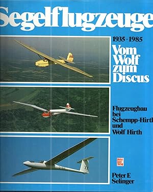 Segelflugzeuge 1935-1985 Vom Wolf Zum Discus; Flugzeugbau bei Schempp-Hirth und Wolf Hirth