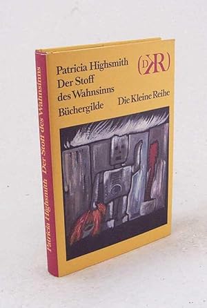 Seller image for Der Stoff des Wahnsinns : Erzhlungen / Patricia Highsmith. Aus d. Amerikan. von Anne Uhde for sale by Versandantiquariat Buchegger