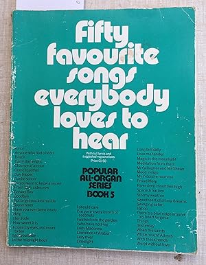 Bild des Verkufers fr Fifty Favourite Songs Everybody Loves to Hear Popular All Organ Series Book 5 zum Verkauf von Laura Books