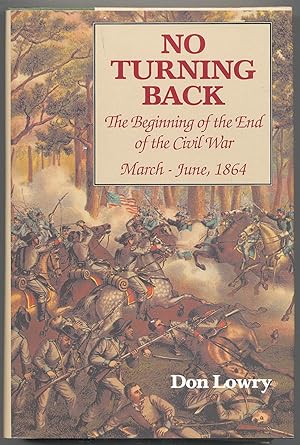 Immagine del venditore per No Turning Back: The Beginning of the End of the Civil War: March-June, 1864 venduto da Between the Covers-Rare Books, Inc. ABAA