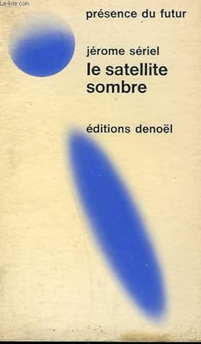 Seller image for LE SATELLITE SOMBRE. COLLECTION PRESENCE DU FUTUR N 59. for sale by Le-Livre